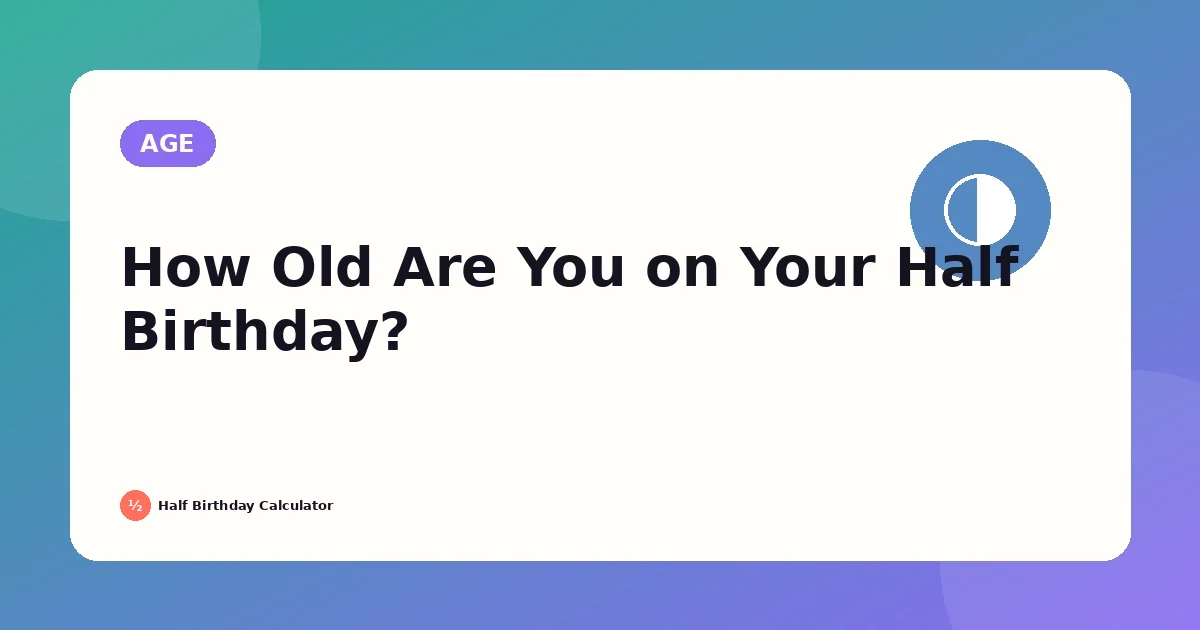 How Old Are You on Your Half Birthday? A Complete Guide featured image