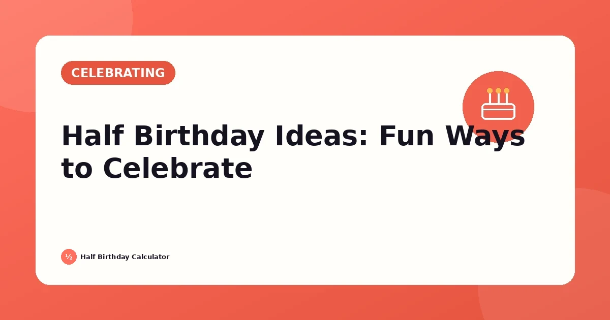 Half Birthday Ideas: Fun Ways to Celebrate Your Special Date featured image
