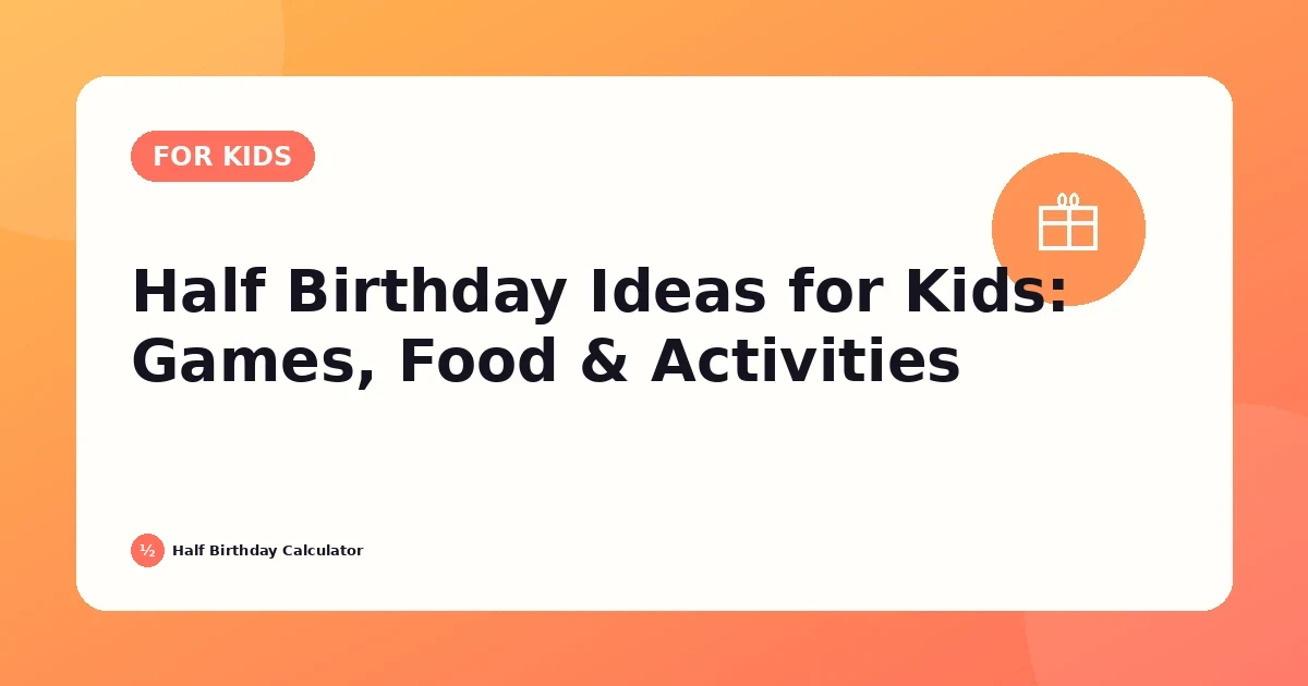 Half Birthday Ideas for Kids: Games, Food and Party Activities featured image