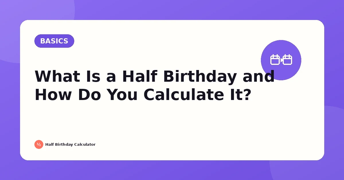 What Is a Half Birthday and How Do You Calculate It? featured image